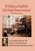 Il palazzo badiale dei Papi beneventani a Pietrastornina (la roccia scalata da papa Leone XIII, i Lottiero d'Aquino principi toscani, i fratelli Massa, faenzari del chi di Arturo Bascetta edito da ABE