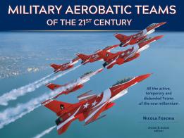 Military aerobatic teams of the 21st century di Nicola Foschia edito da Aviani & Aviani editori
