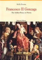 Francesco II Gonzaga. The soldier-prince as patron di Molly Bourne edito da Bulzoni