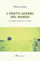 I frutti acerbi del mango. Un viaggio attraverso il Sudan di Silvia Luciani edito da L'Harmattan Italia
