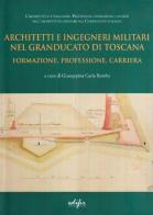 Architetti e ingegneri militari nel Granducato di Toscana. Formazione, professore, carriera di G. Carla Romby edito da EDIFIR