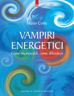 Vampiri energetici. Come riconoscerli, come difendersi di Mario Corte edito da Edizioni Il Punto d'Incontro