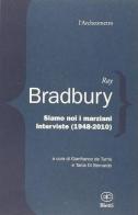 Siamo noi i marziani. Interviste (1948-2010) di Ray Bradbury edito da Bietti