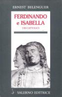 Ferdinando e Isabella. I re cattolici nella politica europea del Rinascimento di Ernest Belenguer edito da Salerno Editrice