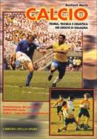 Calcio. Teoria, tecnica e didattica dei giochi di squadra di Mario Bonfanti edito da Libreria dello Sport