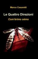 Le quattro direzioni di Marco Cesaretti edito da ilmiolibro self publishing