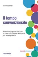 Il tempo convenzionale. Ricerche e proposte didattiche per la scuola dell'infanzia e la scuola primaria di Patrizia Sandri edito da Franco Angeli