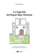 La leggenda del Regno Rigo Musicale di Michela Magnante edito da Youcanprint