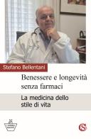 Benessere e longevità senza farmaci. La medicina dello stile di vita di Stefano Bellentani edito da CSA Editrice