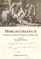 Morlacchiana II. Il Dante in musica di Francesco Morlacchi edito da Morlacchi