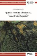 Questa fragile modernità. Quattro saggi, un prologo ed un epilogo intorno alla «grande trasformazione» di Daniele Rolando edito da Genova University Press