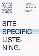 Site-specific listening. Quaderni Imagonirmia. Res/2016. Ediz. italiana e inglese di Alessandro Perini edito da Viaindustriae