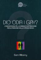 Dio odia i gay? L'omosessualità, la Bibbia e l'attrazione per le persone dello stesso sesso di Sam Allberry edito da BE Edizioni