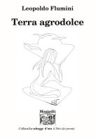 Terra agrodolce di Leopoldo Flumini edito da Montedit