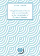 The globalization theory and present society in the subjectivity of Zygmunt Bauman di Maria Lorusso edito da Fides Edizioni