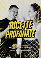 Ricette profanate. Sfida ai fornelli tra il sacro e il profano di Maurizio Rosazza Prin, Alida Gotta edito da Trenta Editore
