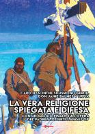 La vera religione spiegata e difesa. Col saggio «Le porte dell'infinito sono sempre aperte» ispirato all'opera apologetica del P. Sertillanges O.P. di Hyacinthe Sigismond Gerdil, Jaime Balmes y Urpià edito da Edizioni Radio Spada