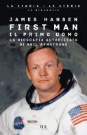 First man. Il primo uomo. La biografia autorizzata di Neil Armstrong di James R. Hansen edito da Rizzoli