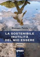 La sostenibile inutilità del mio essere di Giuseppe Puccio edito da Booksprint