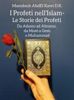 I profeti nell'Islam. Le storie dei profeti. Da Adamo ad Abramo, da Mosè a Gesù e Muhammad di Mamdouh AbdEl Kawi edito da Youcanprint