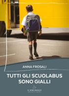 Tutti gli scuolabus sono gialli di Anna Frosali edito da Il Seme Bianco