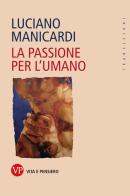 La passione per l'umano di Luciano Manicardi edito da Vita e Pensiero