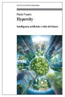 Hypercity. Intelligenza artificiale e città del futuro di Paolo Fusero edito da Franco Angeli