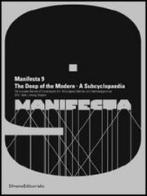 Manifesta 9. The deep of the modern a subcyclopaedia. The european biennal of contemporary art 2012 Genk, Limburg... Ediz. inglese e olandese edito da Silvana