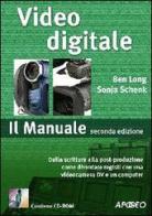 Video digitale. Il Manuale. Con CD-ROM di Ben Long, Sonja Schenk edito da Apogeo