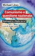 Comunismo e questione nazionale. Madrepatria o madre terra? di Michael Löwy edito da Meltemi