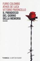 Il paradosso del Giorno della memoria. Dialoghi di Furio Colombo, Athos De Luca, Vittorio Pavoncello edito da Mimesis
