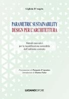 Parametric sustainability design per l'architettura. Metodi innovativi per la riqualificazione sostenibile dell'ambiente costruito di Gigliola D'Angelo edito da Luciano