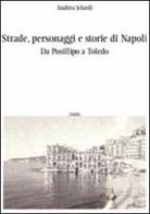 Strade, personaggi e storie di Napoli. Da Posillipo a Toledo di Andrea Jelardi edito da Guida