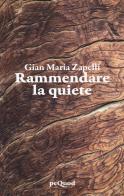 Rammendare la quiete di Gian Maria Zapelli edito da Pequod