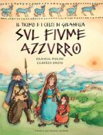 Il Ticino e i Celti di Golasecca sul fiume azzurro di Gilberto Oneto, Daniela Piolini edito da Macchione Editore