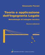 Teoria e applicazione dell'ingegneria legale. Metodologia di indagine tecnica di Emanuele Fiorani edito da Bonomo