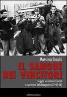 Il sangue dei vincitori. Saggio sui crimini fascisti e i processi del dopoguerra (1945-46) di Massimo Storchi edito da Aliberti