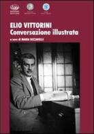 Elio Vittorini. Conversazione illustrata edito da Bonanno