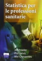 Statistica per le professioni sanitarie di Jim Fowler, Phil Jarvis, Mel Chevannes edito da Edises