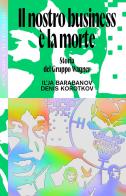 Il nostro business è la morte. Storia del Gruppo Wagner di Ilya Barabanov, Denis Korotkov edito da Produzioni Nero