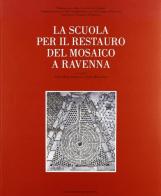 La scuola per il restauro del mosaico a Ravenna edito da Longo Angelo