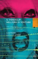 Il videoclip nell'era di YouTube. 100 videomaker per il nuovo millennio di Luca Pacilio edito da Bietti