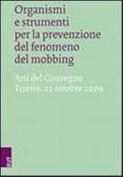Organismi e strumenti per la prevenzione del fenomeno del mobbing. Atti del Convegno (Trieste, 22 ottobre 2009) edito da EUT