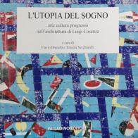 L' utopia del sogno. Arte cultura progresso nell'architettura di Luigi Cosenza edito da Palladino Editore