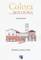 Colora la tua Bologna. Colouring book di Federica Aiello Pini edito da Oligo