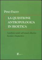 La questione antropologica in bioetica di Pino Falvo edito da Gigliotti