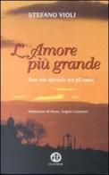 L' amore più grande. Una vita spezzata per gli amici di Stefano Violi edito da Ed Insieme