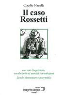 Il caso Rossetti. Con note linguistiche, vocabolario ed esercizi con soluzioni. Livello elementare e intermedio. Con CD-ROM di Claudio Manella edito da Progetto Lingua Edizioni