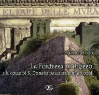 La fortezza di Arezzo e il colle di S. Donato dalle origini ad oggi. Con CD-ROM di Franco Paturzo edito da Letizia