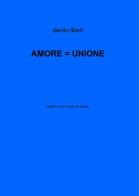 Amore = unione di Danilo Tiberi edito da ilmiolibro self publishing